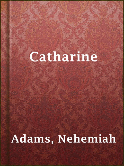 Title details for Catharine by Nehemiah Adams - Available